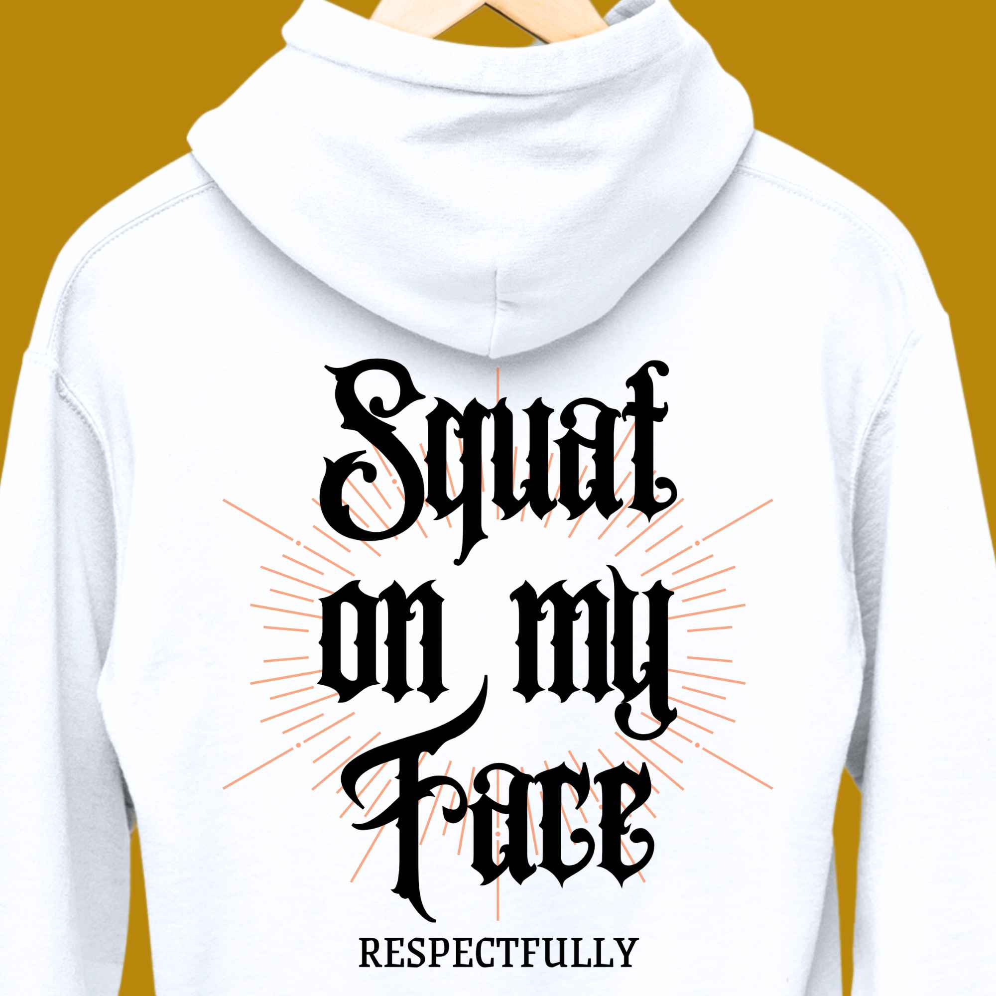 hoodie, for adults, women and men, size S, M, L, XL, 2XL, 3XL, round neckline, crew neck, fabric cotton, price starting from $29.99, body building, body builders, gym goers, fitness, workout, lifting, top, apparel, powerlifting, weightlifting, strength building, training, male, female, weight lifting, bar, weights, color white, back print, squat on my face respectfully, squats, squatting, funny, quote