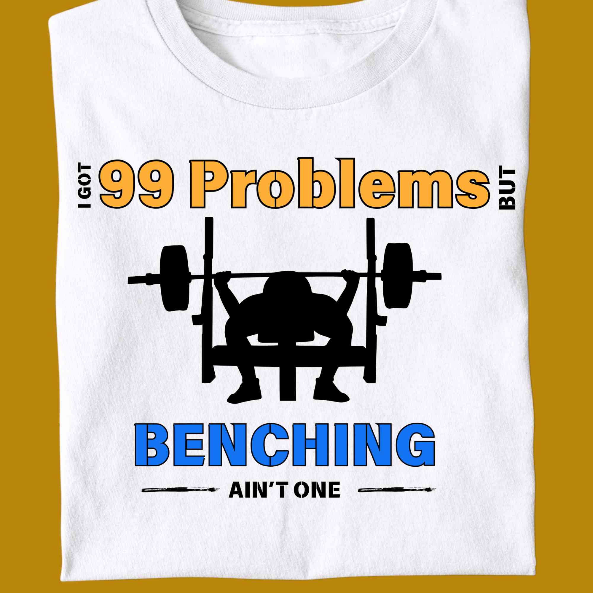 T-Shirt, funny, quote, parody, I got 99 problems but benching ain't one, for adults, women and men, color white, size S, M, L, XL, 2XL, 3XL, 4XL, 5XL, round neckline, fabric cotton, price starting from $22.99, body building, body builders, gym goers, fitness, workout, lifting, shirt, apparel, powerlifting, weightlifting, strength building, training, front print, male, female, weight lifting, bench press