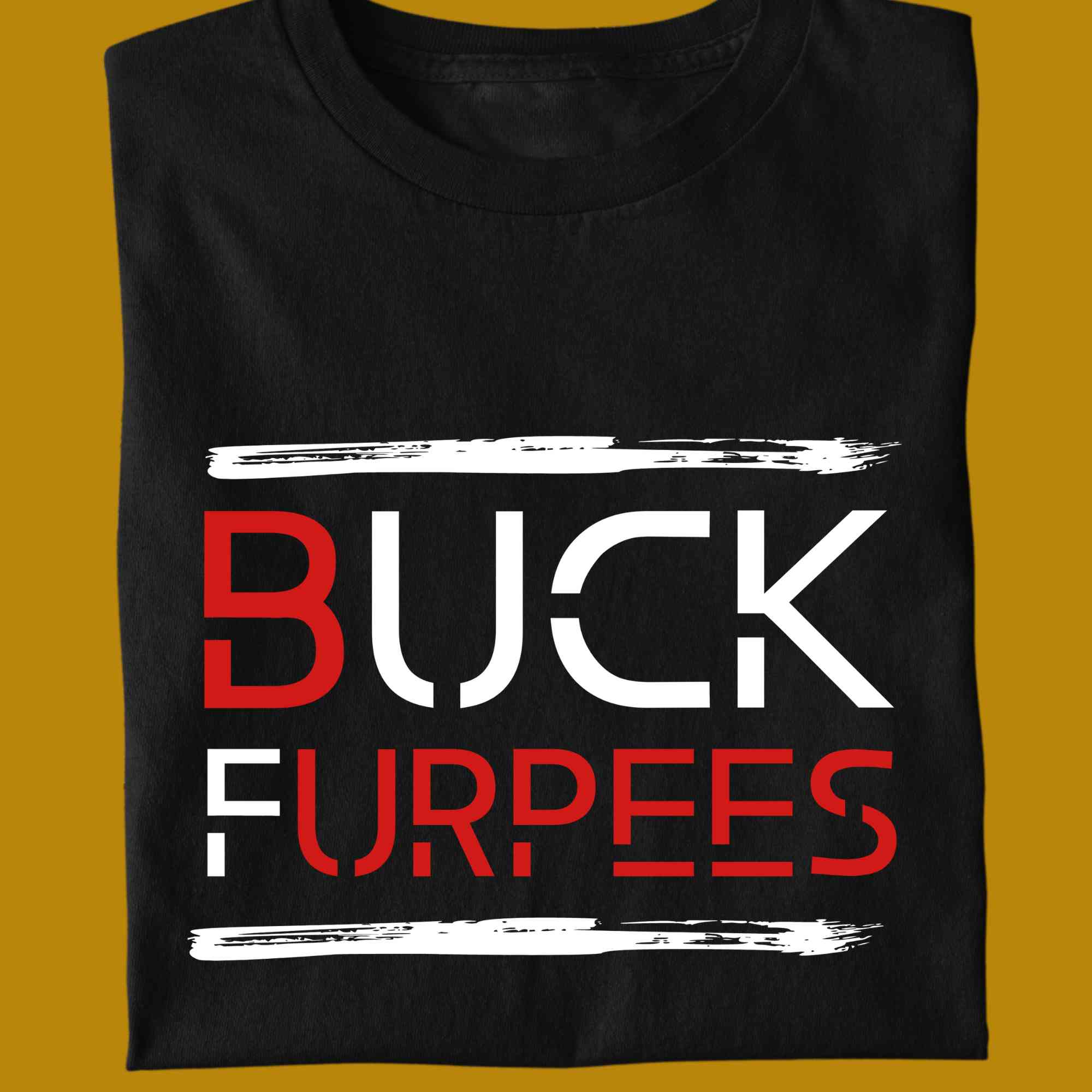 T-Shirt, funny, quote, parody, buck furpees, burpees, for adults, women and men, color black, size S, M, L, XL, 2XL, 3XL, 4XL, 5XL, round neckline, fabric cotton, price starting from $22.99, body building, body builders, gym goers, fitness, workout, lifting, shirt, apparel, powerlifting, weightlifting, strength building, training, front print, male, female, weight lifting, comedy, word twist, calithentics, crossfit, cross fit