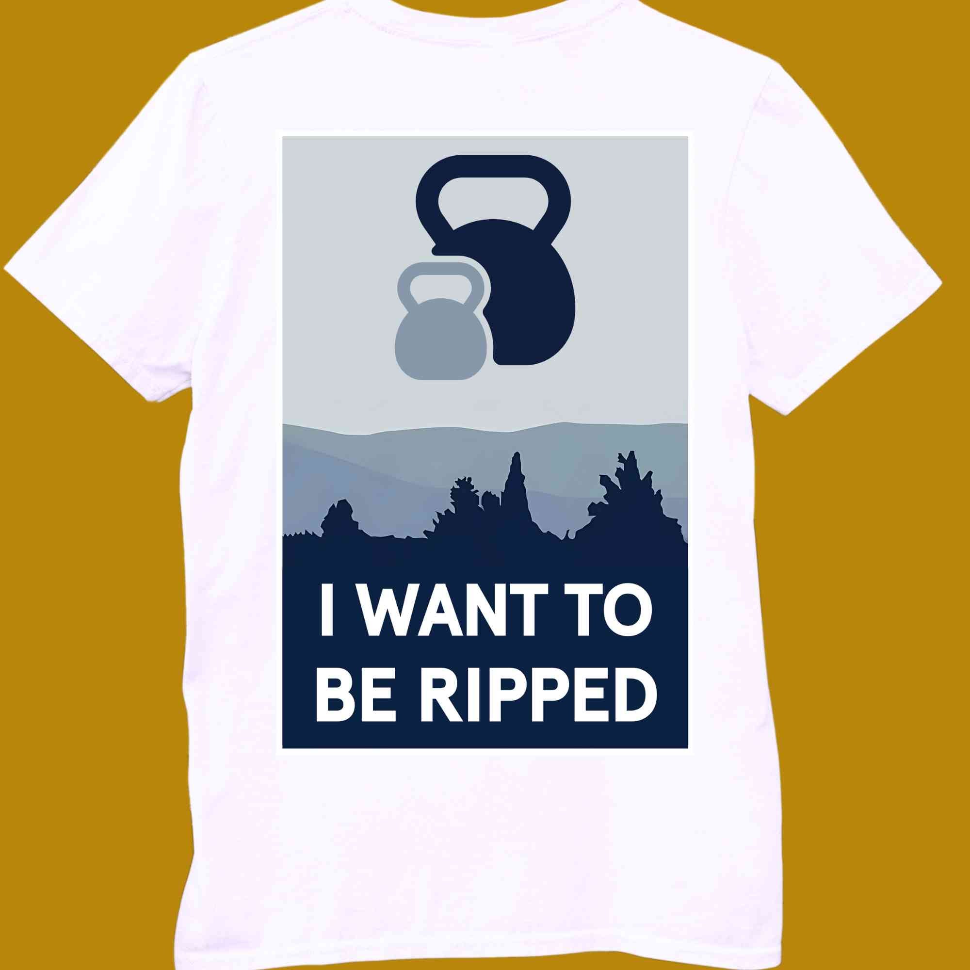 T-Shirt, funny, quote, parody, i want to be ripped, women and men, color white, size S, M, L, XL, 2XL, 3XL, 4XL, 5XL, round neckline, fabric cotton, price starting from $22.99, body building, body builders, gym goers, fitness, workout, lifting, shirt, apparel, powerlifting, weightlifting, strength building, training, back print, male, female, weight lifting, weights, adaptation, adapt, movie, i want to beliebe, x files, poster