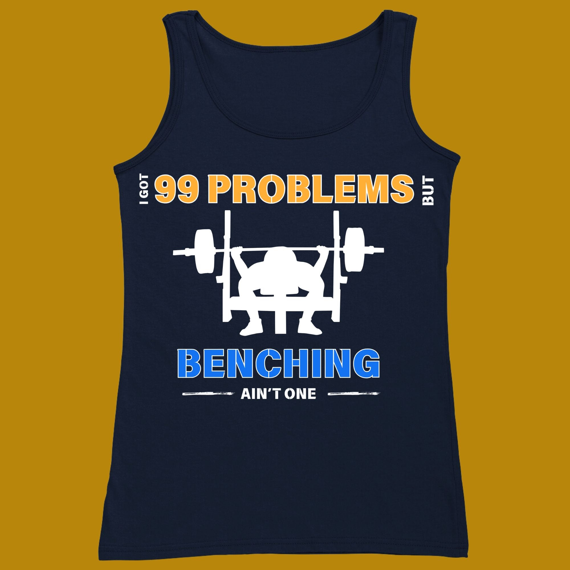 tank top, funny, quote, parody, I got 99 problems but benching ain't one, for adults, women and men, color navy, size XS, S, M, L, XL, 2XL, 3XL, round neckline, crew neck, fabric cotton, price starting from $22.99, body building, body builders, gym goers, fitness, workout, lifting, top, apparel, powerlifting, weightlifting, strength building, training, front print, male, female, weight lifting, bench pres