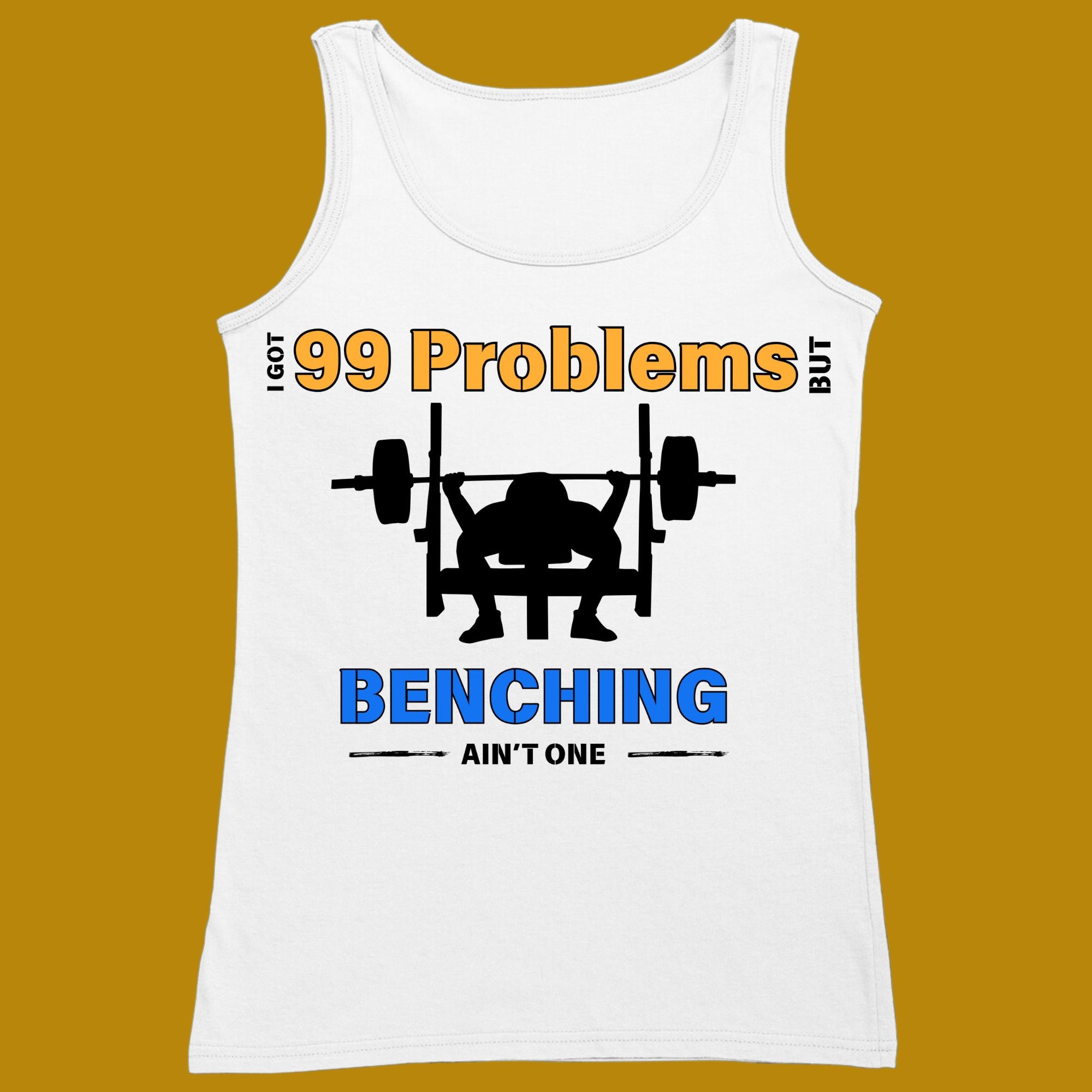 tank top, funny, quote, parody, I got 99 problems but benching ain't one, for adults, women and men, color white, size XS, S, M, L, XL, 2XL, 3XL, round neckline, crew neck, fabric cotton, price starting from $22.99, body building, body builders, gym goers, fitness, workout, lifting, top, apparel, powerlifting, weightlifting, strength building, training, front print, male, female, weight lifting, bench pres