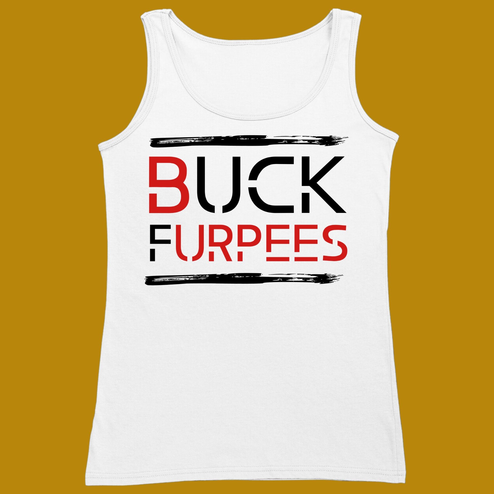 tank top, funny, quote, parody, buck furpees, burpees, for adults, women and men, color white, size XS, S, M, L, XL, 2XL, 3XL, round neckline, crew neck, fabric cotton, price starting from $22.99, body building, body builders, gym goers, fitness, workout, lifting, top, apparel, powerlifting, weightlifting, strength building, training, front print, male, female, weight lifting, comedy, word twist, calithentics, crossfit, cross fit