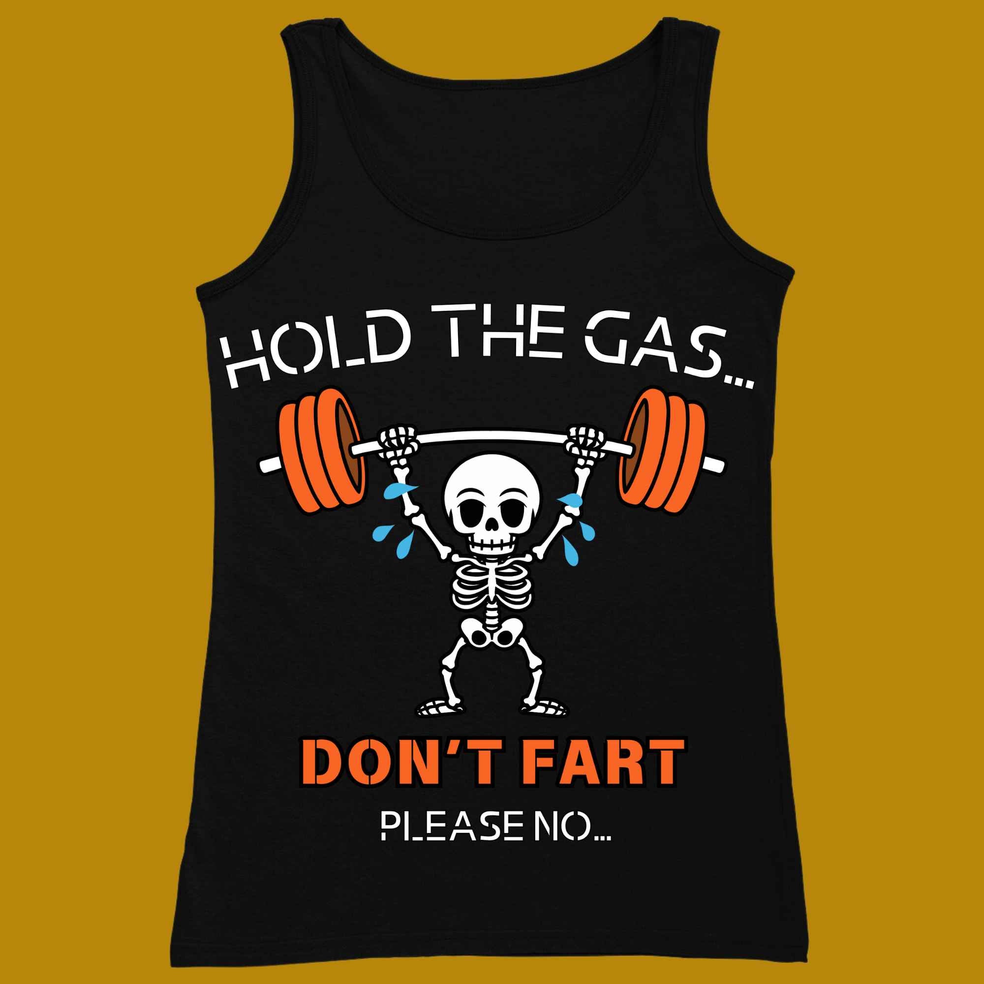 tank top, for adults, women and men, size XS, S, M, L, XL, 2XL, 3XL, round neckline, crew neck, fabric cotton, price starting from $22.99, body building, body builders, gym goers, fitness, workout, lifting, top, apparel, powerlifting, weightlifting, strength building, training, male, female, weight lifting, bar, weights, color black, front print, don't fart, hold the gas, on no, squat, squatting, squats, funny, deadlift