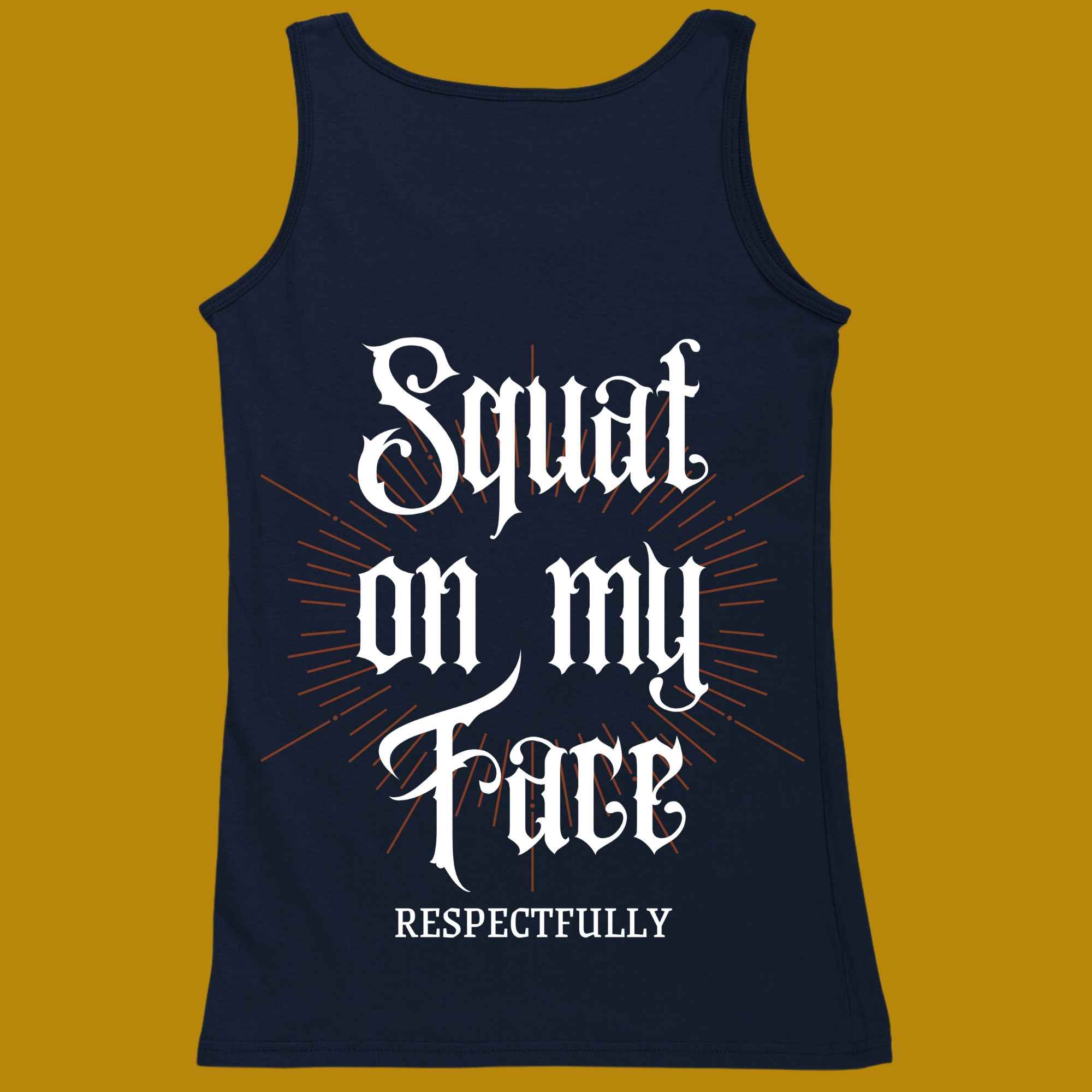 tank top, for adults, women and men, size XS, S, M, L, XL, 2XL, 3XL, round neckline, crew neck, fabric cotton, price starting from $22.99, body building, body builders, gym goers, fitness, workout, lifting, top, apparel, powerlifting, weightlifting, strength building, training, male, female, weight lifting, bar, weights, color navy, back print, squat on my face respectfully, squats, squatting, funny, quote