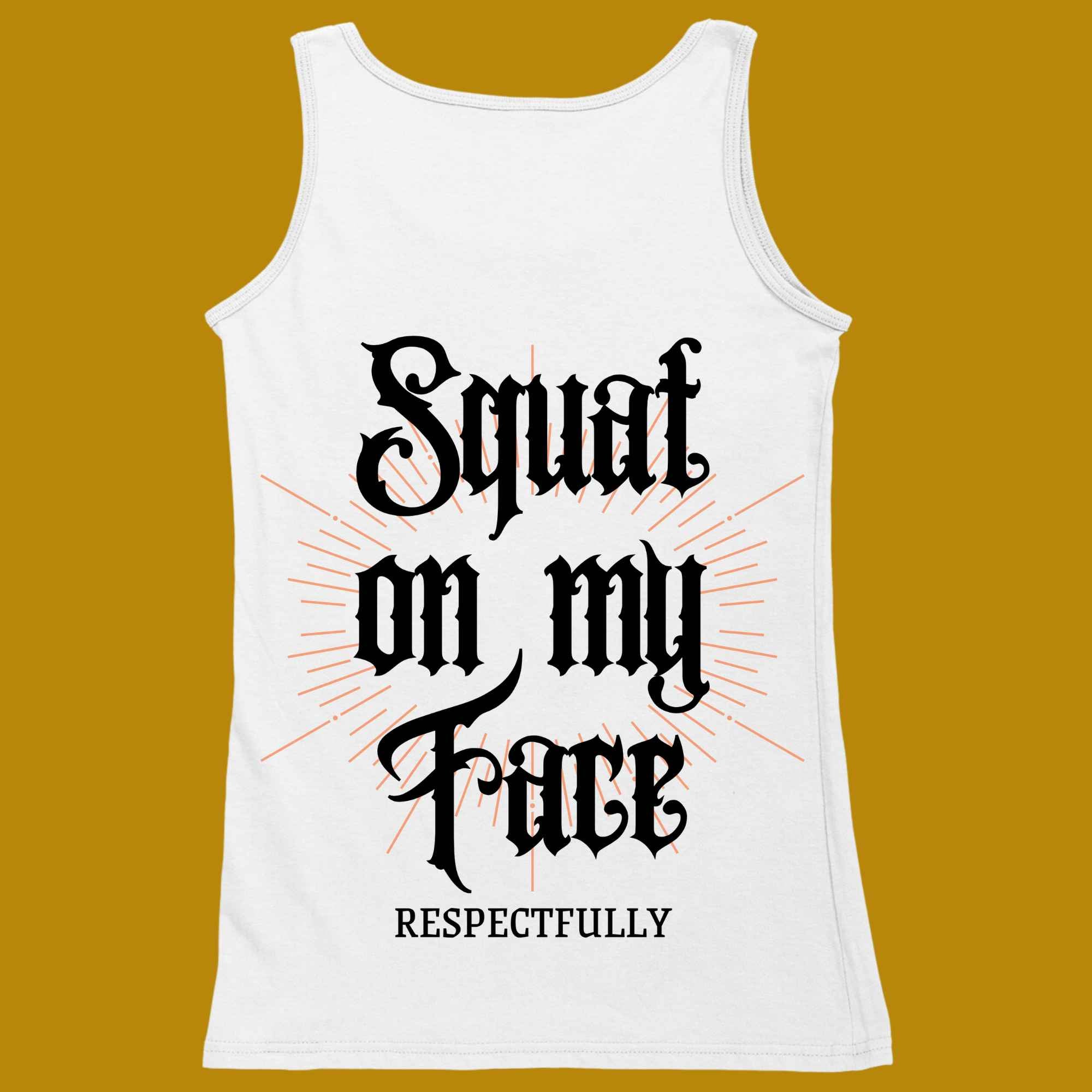 tank top, for adults, women and men, size XS, S, M, L, XL, 2XL, 3XL, round neckline, crew neck, fabric cotton, price starting from $22.99, body building, body builders, gym goers, fitness, workout, lifting, top, apparel, powerlifting, weightlifting, strength building, training, male, female, weight lifting, bar, weights, color white, back print, squat on my face respectfully, squats, squatting, funny, quote